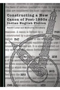 Constructing a New Canon of Post-1980s Indian English Fiction