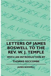 Letters Of James Boswell To The Rev. W. J. Temple - With An Introduction By Thomas Seccombe