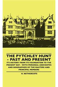 Pytchley Hunt - Past And Present - Its History From Its Foundation To The Present Day - With Personal Anecdotes And Biographies Of The Masters And Principal Members