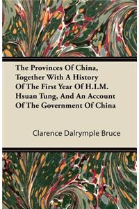 The Provinces Of China, Together With A History Of The First Year Of H.I.M. Hsuan Tung, And An Account Of The Government Of China