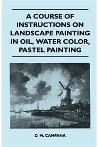Course of Instructions on Landscape Painting in Oil, Water Color, Pastel Painting