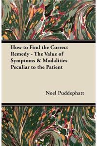How to Find the Correct Remedy - The Value of Symptoms & Modalities Peculiar to the Patient