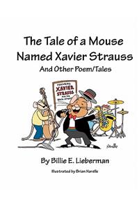 The Tale of a Mouse Named Xavier Strauss and Other Poem/Tales