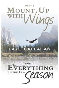 Part I Mount Up with Wings. Part II To Everything There Is a Season