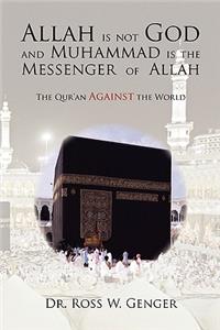 Allah is not God and Muhammad is the Messenger of Allah