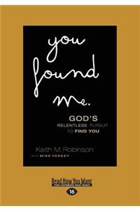 You Found Me: God's Relentless Pursuit to Find You (Large Print 16pt)