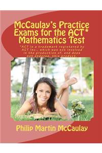 McCaulay's Practice Exams for the ACT* Mathematics Test