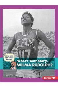 What's Your Story, Wilma Rudolph?