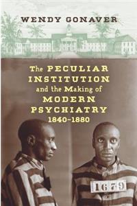 The Peculiar Institution and the Making of Modern Psychiatry, 1840–1880
