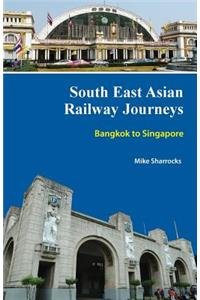 South East Asian Railway Journeys Bangkok to Singapore