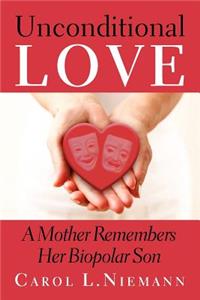 Unconditional Love A Mother remembers her Bipolar son