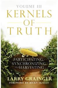 Kernels of Truth - Volume 3: Participating, Synchronizing, and Harvesting