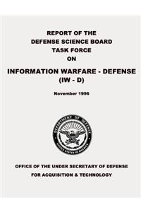 Report of the Defense Science Board Task Force on Information Warfare - Defense (IW - D)