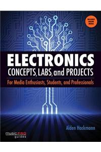 Electronics Concepts, Labs and Projects: For Media Enthusiasts, Students and Professionals