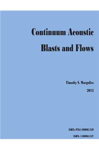 Continuum Acoustic Blasts and Flows