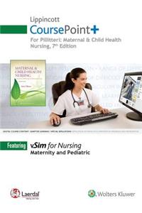 Lippincott Coursepoint+ for Maternal & Child Health Nursing: Care of the Childbearing & Childrearing Family