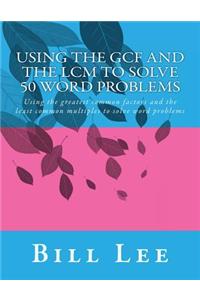 Using the GCF and the LCM to Solve 50 Word Problems