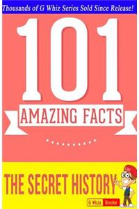 The Secret History - 101 Amazing Facts: Fun Facts and Trivia Tidbits