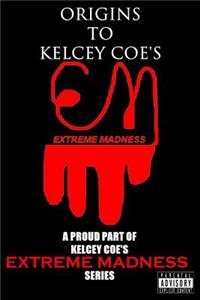 Origins to Kelcey Coe's Extreme Madness