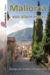 Mallorca - Von Allem Etwas: AuszÃ¼ge Aus 13 Mallorca ReisebÃ¼chern