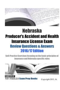 Nebraska Producer's Accident and Health Insurance License Exam Review Questions & Answers 2016/17 Edition