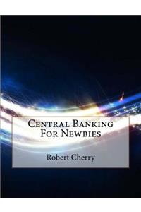 Central Banking For Newbies