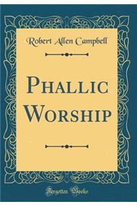 Phallic Worship (Classic Reprint)