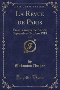 La Revue de Paris, Vol. 5: Vingt-CinquiÃ¨me AnnÃ©e; Septembre-Octobre 1918 (Classic Reprint)