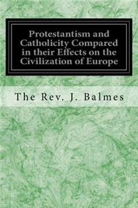 Protestantism and Catholicity Compared in their Effects on the Civilization of Europe