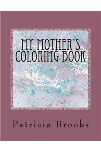 My Mother's Coloring Book: A gift of calm, creative art therapy and a self-help prescription for combating stress