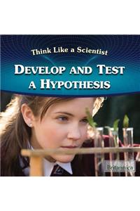 Develop and Test a Hypothesis