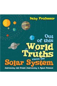 Out of this World Truths about the Solar System Astronomy 5th Grade Astronomy & Space Science
