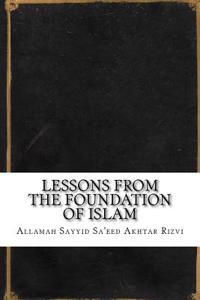 Lessons from the Foundation of Islam