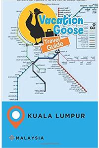Vacation Goose Travel Guide Kuala Lumpur Malaysia