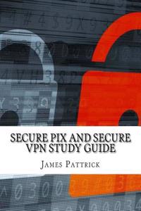 Secure PIX and Secure VPN Study Guide