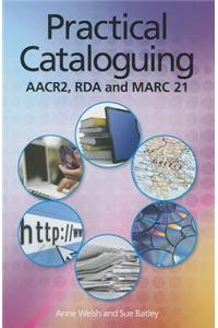 Practical Cataloguing: Aacr, RDA and Marc 21