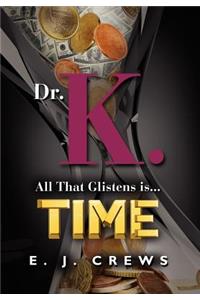 Dr. K. - All That Glistens Is...Time