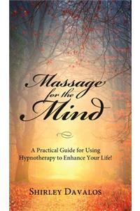 Massage for the Mind: A Practical Guide for Using Hypnotherapy to Enhance Your Life!