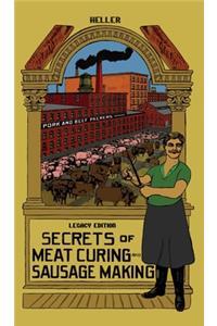 Secrets Of Meat Curing And Sausage Making (Legacy Edition)
