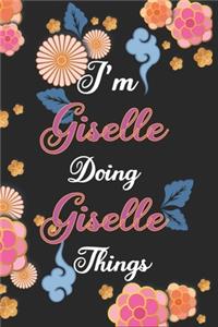 I'm Giselle Doing Giselle Things Notebook Birthday Gift