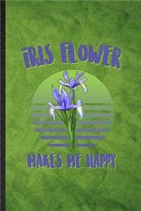 Iris Flower Makes Me Happy