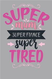 Super Mum Super Fiance Super Tired