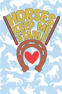 Horses Keep Me Stable: Lined Journal Unique Design For The Horse Riding Fan In Your Life.