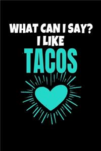 What Can I Say I Like Tacos
