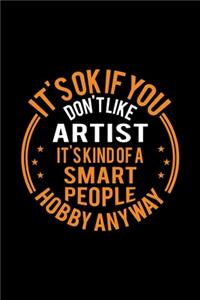 It's Okay If You Don't Like Artist It's Kind Of A Smart People Hobby Anyway