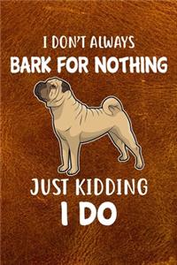 I Don't Always Bark For Nothing Just Kidding I Do