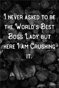 I never asked to be the World's Best Boss Lady but here I am Crushing it.