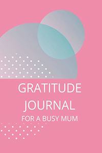 Gratitude Journal for a Busy Mum