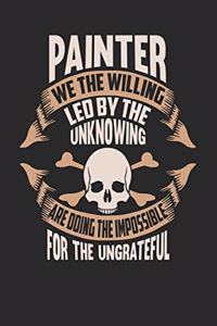 Painter We The Willing Led By The Unknowing Are Doing The Impossible For The Ungrateful