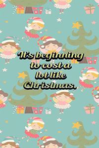 Its Beginning To Cost A Lot Like Christmas